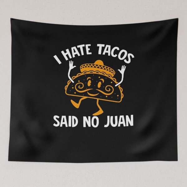 Item preview, I Hate Tacos Said No Juan Ever designed and sold by Cisic.