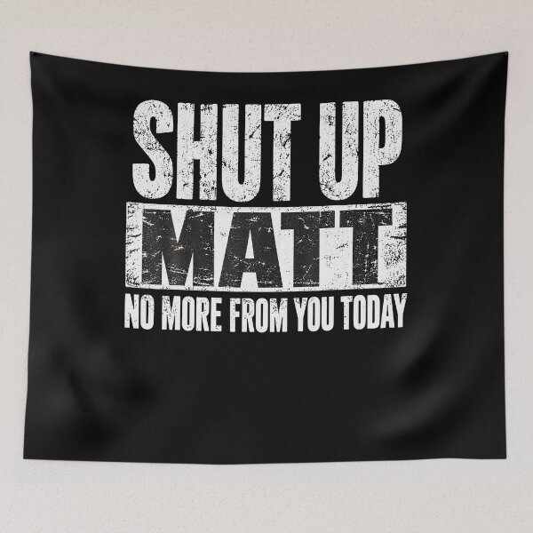 Item preview, Shut Up Matt designed and sold by Alzasshop.