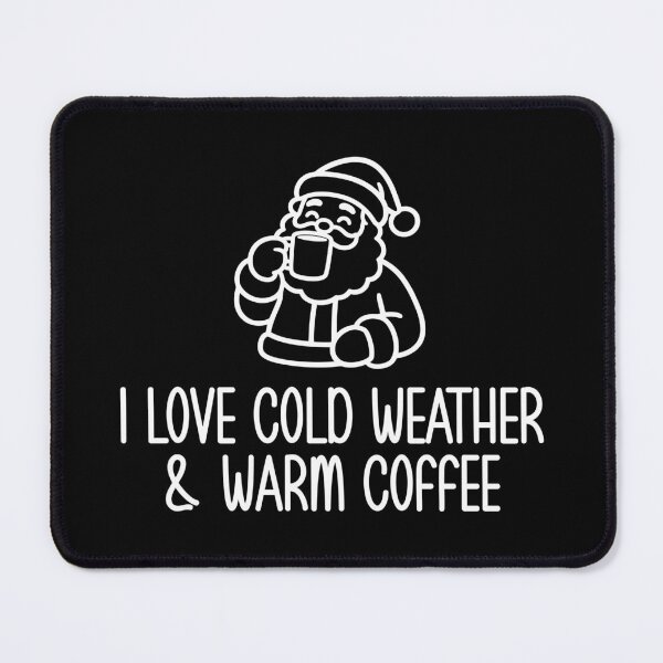 Item preview, I Love Cold Weather & Warm Coffee designed and sold by theartfulaspie.