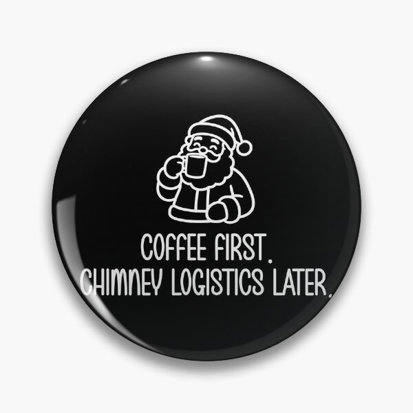 Item preview, Coffee First. Chimney Logistics Later. designed and sold by theartfulaspie.