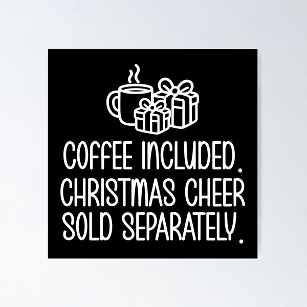 Item preview, Coffee Included. Christmas Cheer Sold Separately. designed and sold by theartfulaspie.