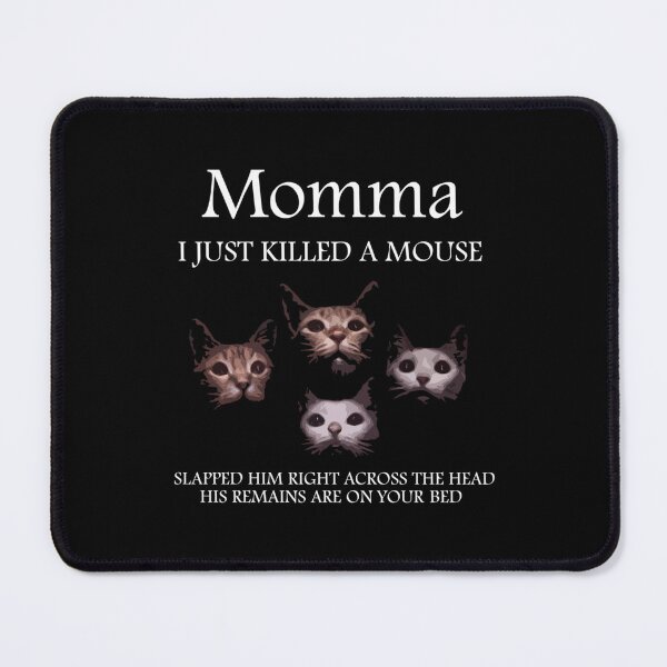 Item preview, Momma I Just Killed A Mouse designed and sold by jarpeloughpa.