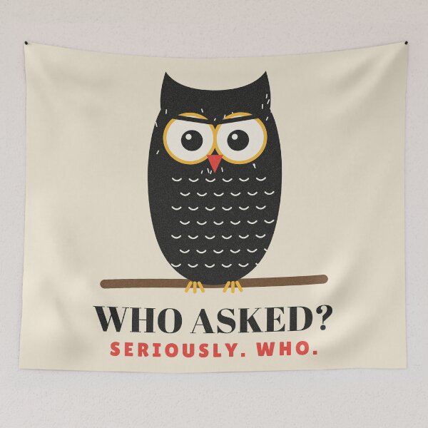 Item preview, Who Asked Funny Sarcastic Owl designed and sold by somebasic.
