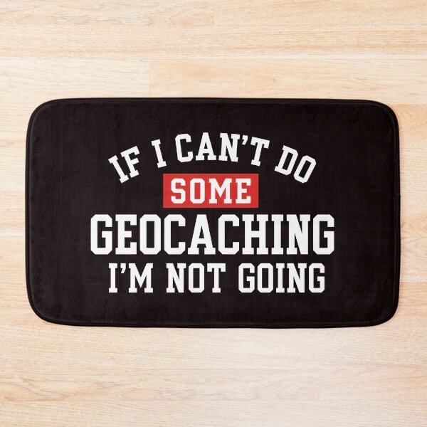 Item preview, Geocaching Quote "If I Can't Do Some Geocaching I'm Not Going" designed and sold by OddCanvasArt.