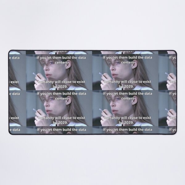 Item preview, If you let them build the data centers, humanity will cease to exist by 2029.  designed and sold by INEEDBABYPOWDER.