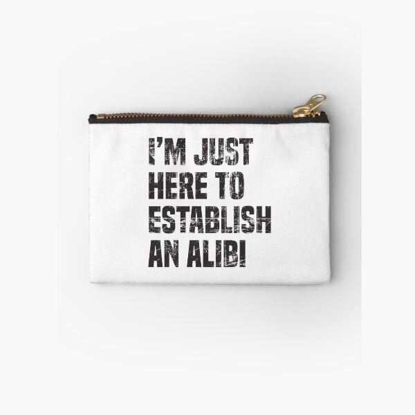 Item preview, I'm Just Here To Establish An Alibi designed and sold by Vector-Artist.