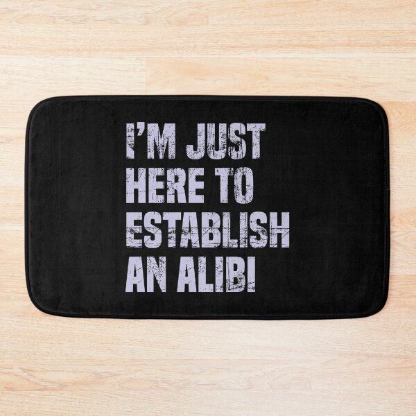 Item preview, I'm Just Here To Establish An Alibi 2 designed and sold by Vector-Artist.