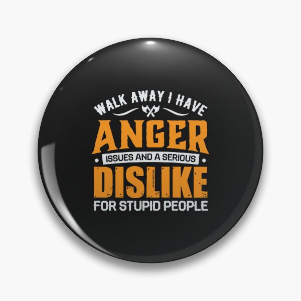 Item preview, Walk Away I Have Anger Issues and a Serious Dislike for Stupid People designed and sold by Artful Paws.