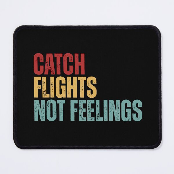 Item preview, Catch Flights Not Feelings designed and sold by Dondonmart.