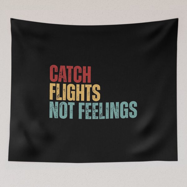 Item preview, Catch Flights Not Feelings designed and sold by Dondonmart.