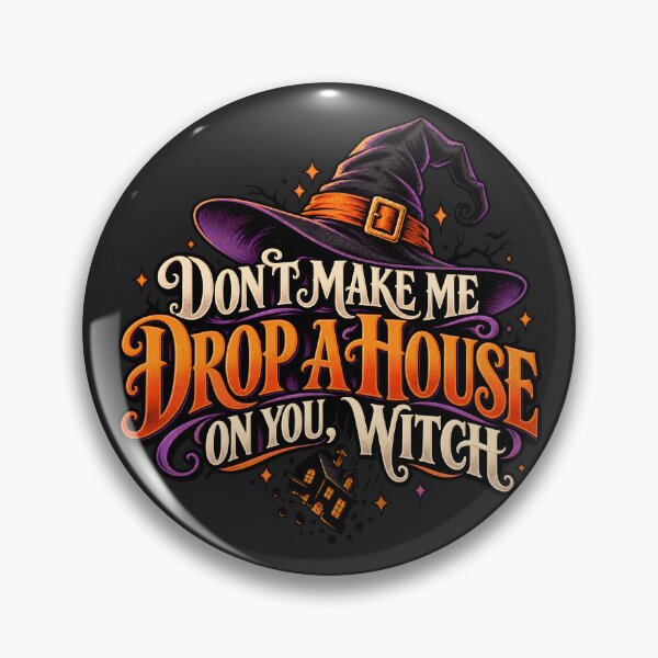 Item preview, Don't Make Me Drop a House on You Witch designed and sold by WonderInkLab.