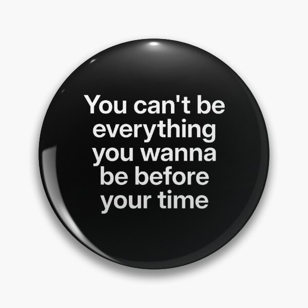 Item preview, You Can't Be Everything You Wanna Be Before Your Time Music Quote T-Shirt designed and sold by wordist.