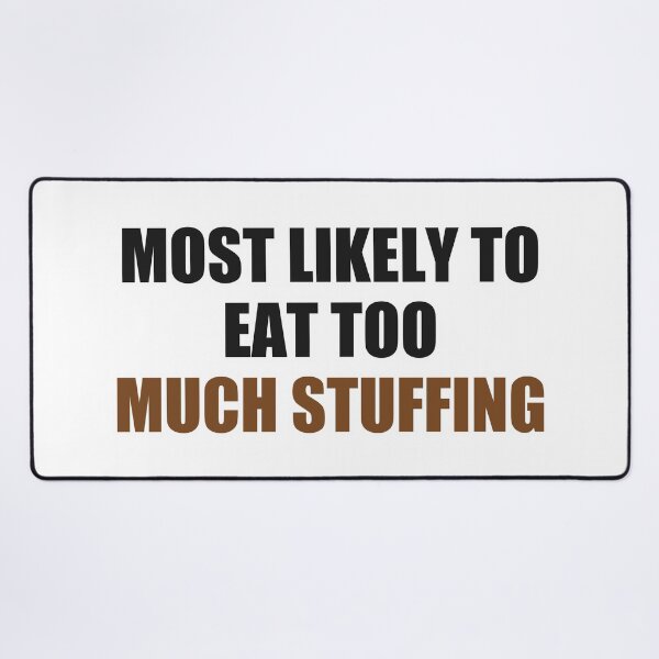 Item preview, Most Likely To Eat Too Much Stuffing Thanksgiving designed and sold by Alphakenon.