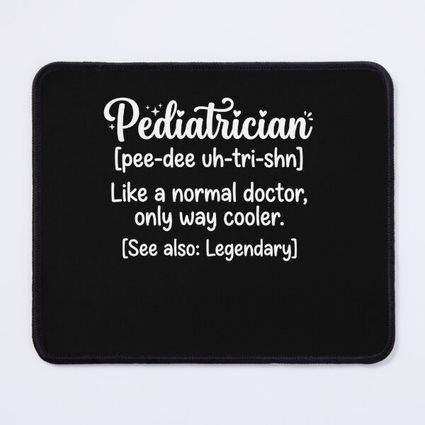Item preview, Pediatrician [Pee-Dee Uh-Tri-Shn] Like A Normal Doctor, Only Way Cooler. [See Also: Legendary] Medical Professional Doctor Gift designed and sold by ZAbiriarto.
