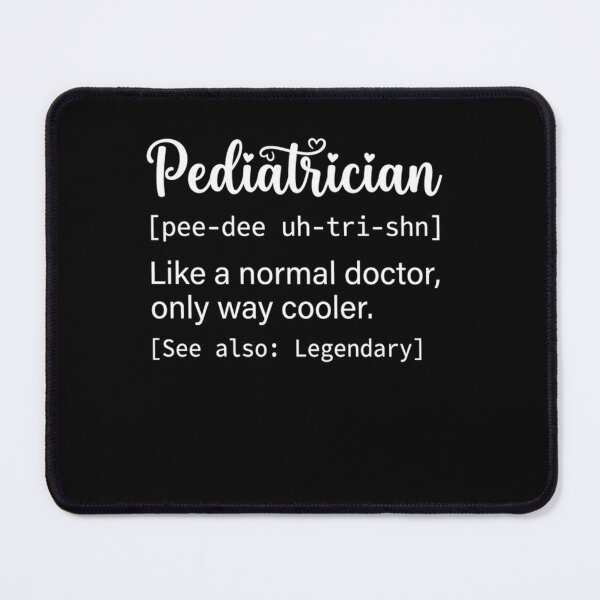Item preview, Pediatrician [Pee-Dee Uh-Tri-Shn] Like A Normal Doctor, Only Way Cooler. [See Also: Legendary] Medical Professional Doctor Gift designed and sold by ZAbiriarto.