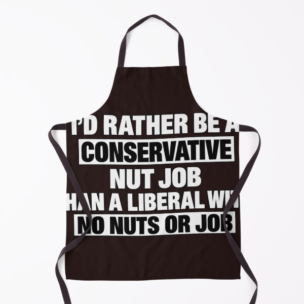 Item preview, I'd Rather Be A Conservative Nut Job Than A Liberal With No Nuts Or Job Funny designed and sold by dartoffofo⭐⭐⭐⭐⭐.