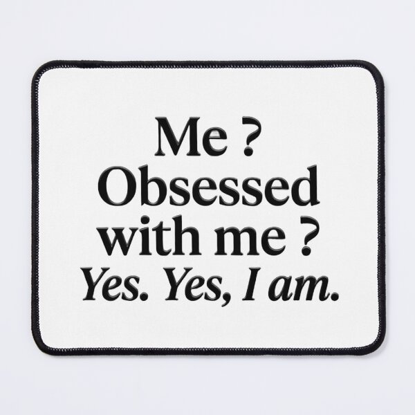 Item preview, Me? Obsessed With Me? Yes, I Am (Girl Boss) designed and sold by Lokananta.