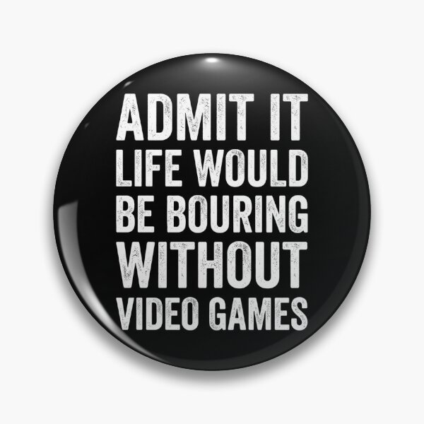 Item preview, Admítelo, la vida sería aburrida sin videojuegos. Frase divertida de un jugador. designed and sold by YOUNG DREAM STORE.