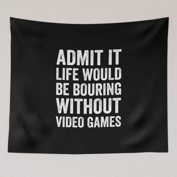 Item preview, Admit It Life Would Be Boring Without Video Games Funny Gamer Quote designed and sold by YOUNG DREAM STORE.