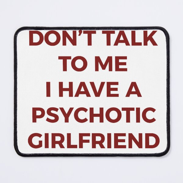 Item preview, Don't Talk To Me I Have A Psychotic Girlfriend Funny Boyfriend Humor Typography designed and sold by PIXeez⭐️⭐️⭐️⭐️⭐️.