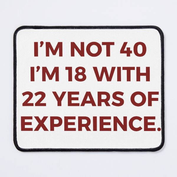 Item preview, I'm Not 40 I'm 18 With 22 Years Of Experience Funny Birthday Typography designed and sold by PIXeez⭐️⭐️⭐️⭐️⭐️.