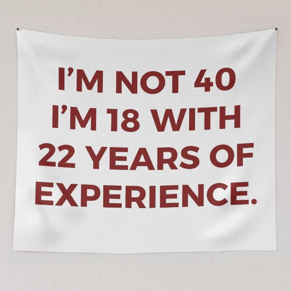 Item preview, I'm Not 40 I'm 18 With 22 Years Of Experience Funny Birthday Typography designed and sold by PIXeez⭐️⭐️⭐️⭐️⭐️.