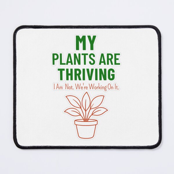 Item preview, Plants Thriving I Am Not designed and sold by MindfulMischief.