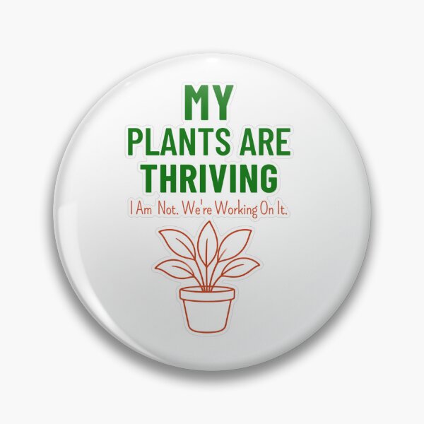 Item preview, Plants Thriving I Am Not designed and sold by MindfulMischief.