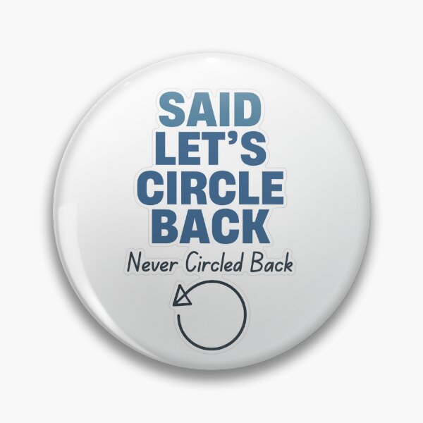 Item preview, Lets Circle Back Never Circled Back designed and sold by MindfulMischief.