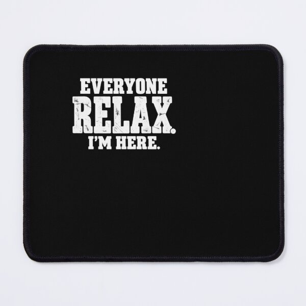 Item preview, Everyone Relax I'm Here designed and sold by ROUX-ART.