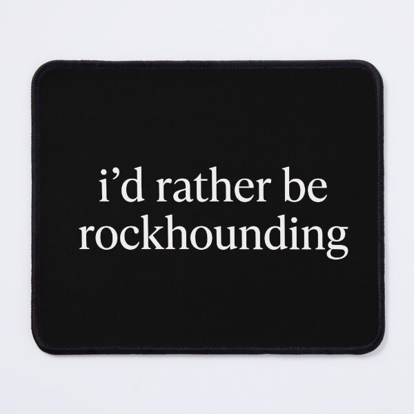 Item preview, I'd Rather Be Rockhounding Geology Hobbyist Mineral Collector designed and sold by designstoriesMK.