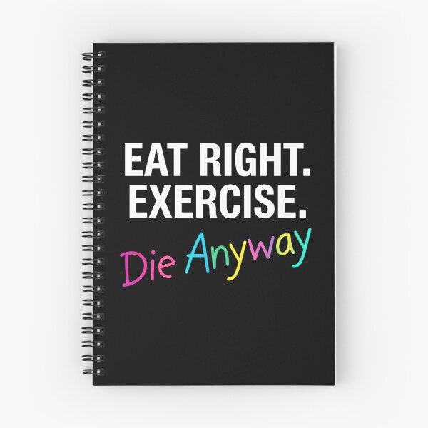 Item preview, Eat Right Exercise Die Anyway designed and sold by ArtSantosv.