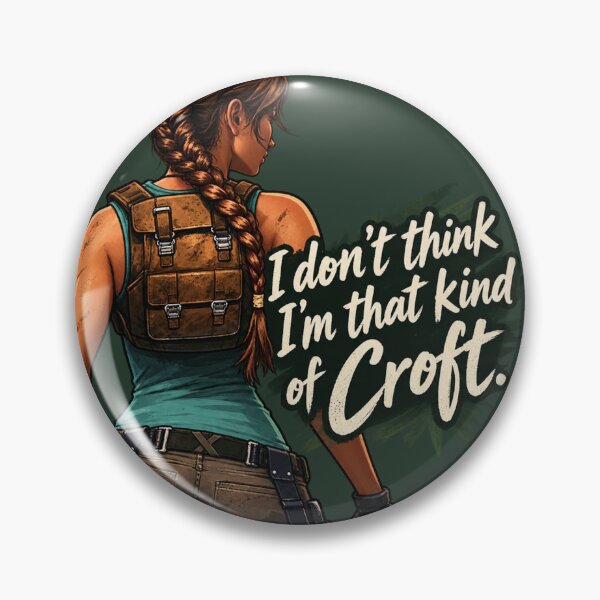 Item preview, Lara Croft - Tomb Raider 'I don't think I'm that kind of Croft.' Print designed and sold by btluvs.