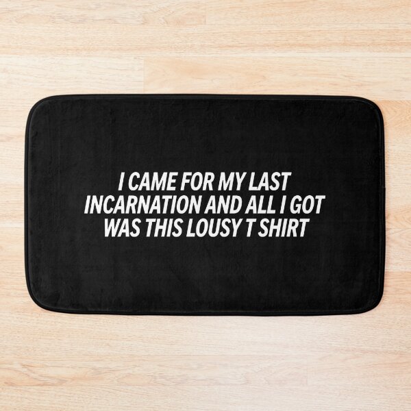 Item preview, I Came For My Last Incarnation And All I Got Was This Lousy T Shirt designed and sold by ArtSantosv.