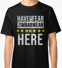 Have No Fear The Zimbabwean Is Here - Zimbabwe Flag Gift for Zimbabwean Classic T-Shirt