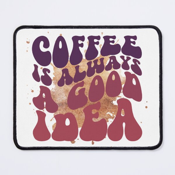Item preview, COFFEE IS ALWAYS A GOOD IDEA designed and sold by TommyTsunami.