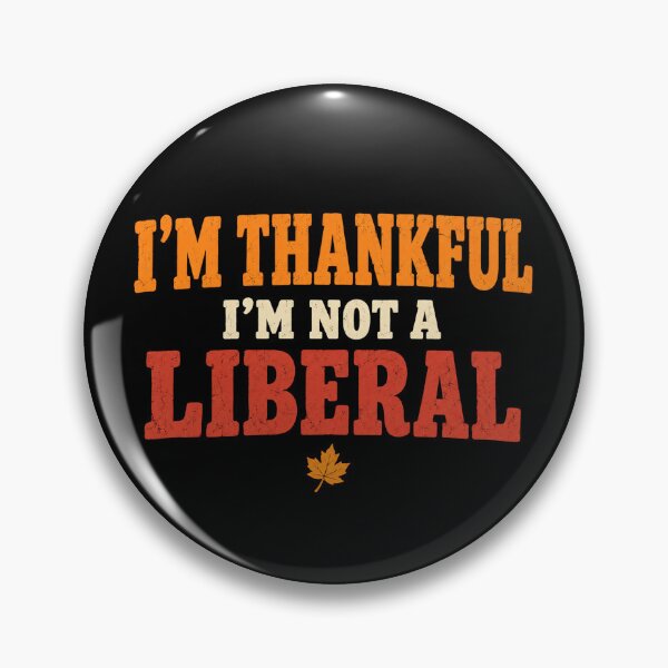Item preview, I M Thankful I M Not A Liberal Funny Thanksgiving Saying designed and sold by Kladhadredo.