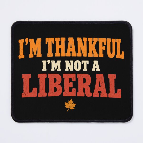 Item preview, I M Thankful I M Not A Liberal Funny Thanksgiving Saying designed and sold by Kladhadredo.
