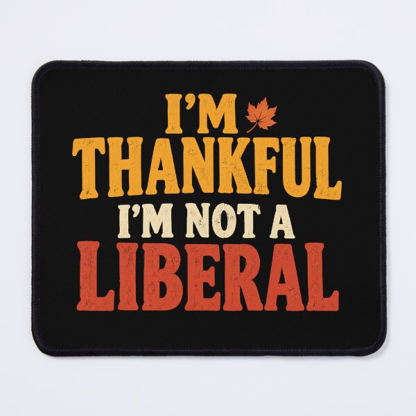 Item preview, I M Thankful I M Not A Liberal Funny Thanksgiving Saying designed and sold by Kladhadredo.