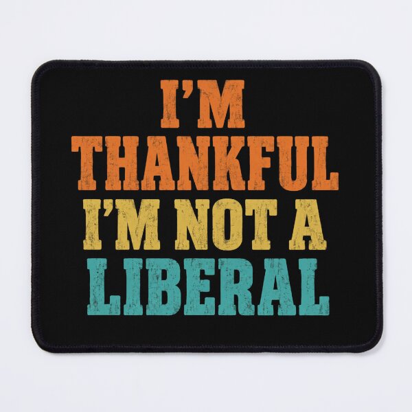 Item preview, I M Thankful I M Not A Liberal Funny Thanksgiving designed and sold by Kladhadredo.