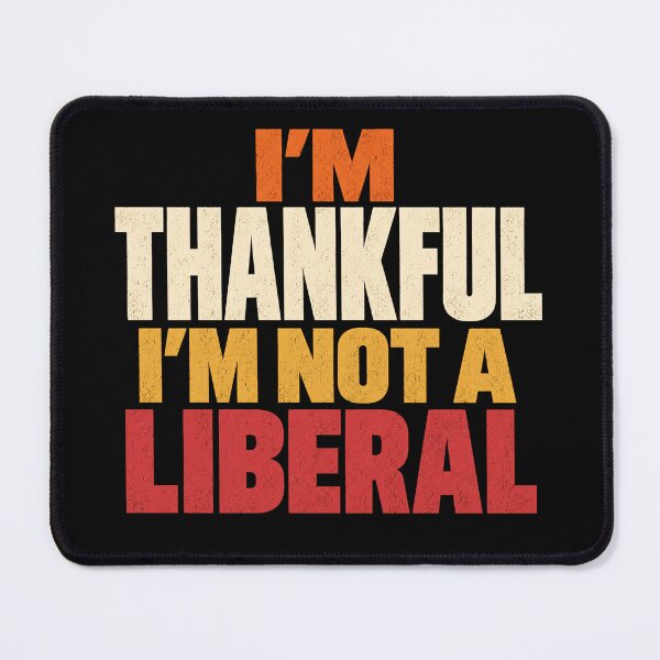 Item preview, I M Thankful I M Not A Liberal designed and sold by Kladhadredo.