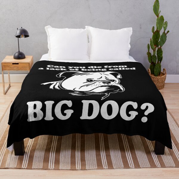 Item preview, Can You Die From A Lack Of Being Called Big Dog designed and sold by ArtSantosv.