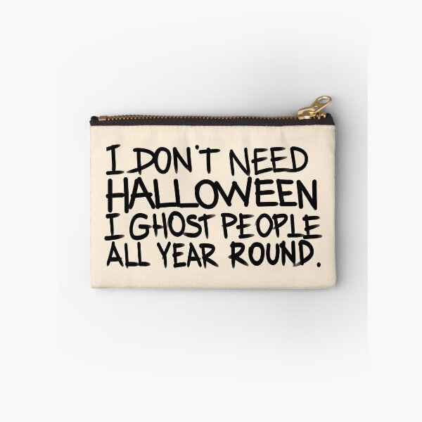 Item preview, I don't need halloween, I ghost people all year round designed and sold by Tanya Zevallos.