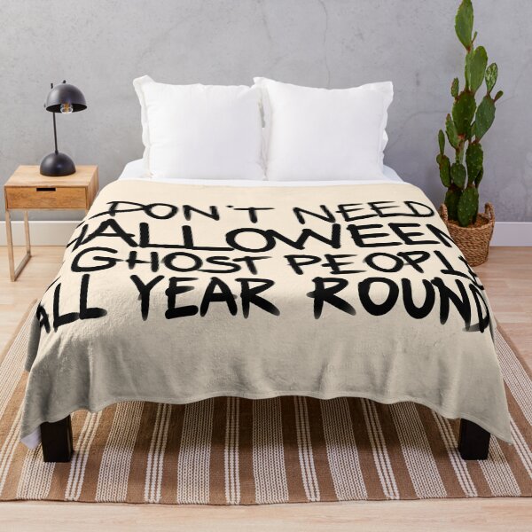 Item preview, I don't need halloween, I ghost people all year round designed and sold by Tanya Zevallos.