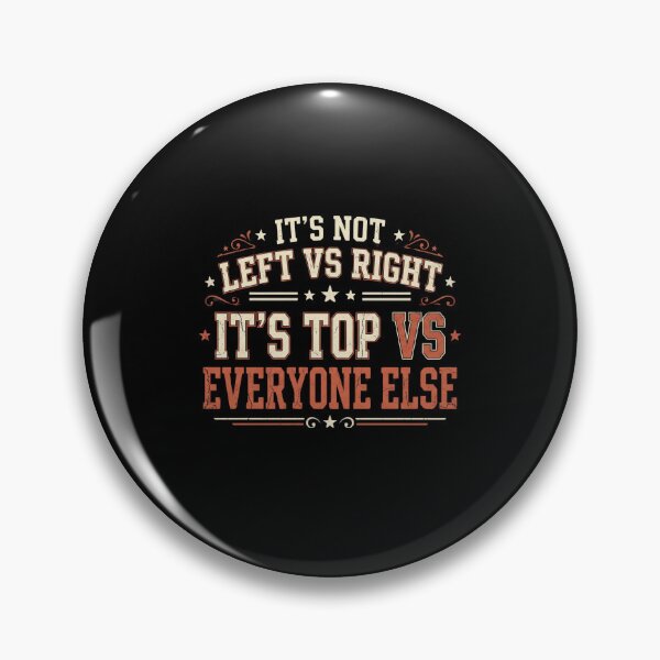 Item preview, It's Not Left Vs Right Top Vs Everyone Else Political designed and sold by enjoytheshirt.