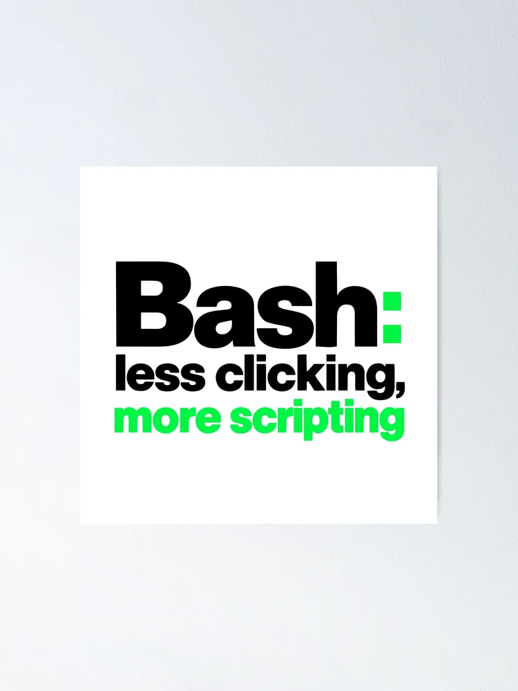 Thumbnail 1 of 3, Poster, Bash Less Clicking More Scripting Funny Programmer Typography designed and sold by ThreadQuirk.