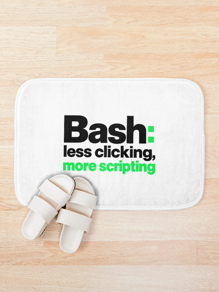 Thumbnail 1 of 6, Bath Mat, Bash Less Clicking More Scripting Funny Programmer Typography designed and sold by ThreadQuirk.
