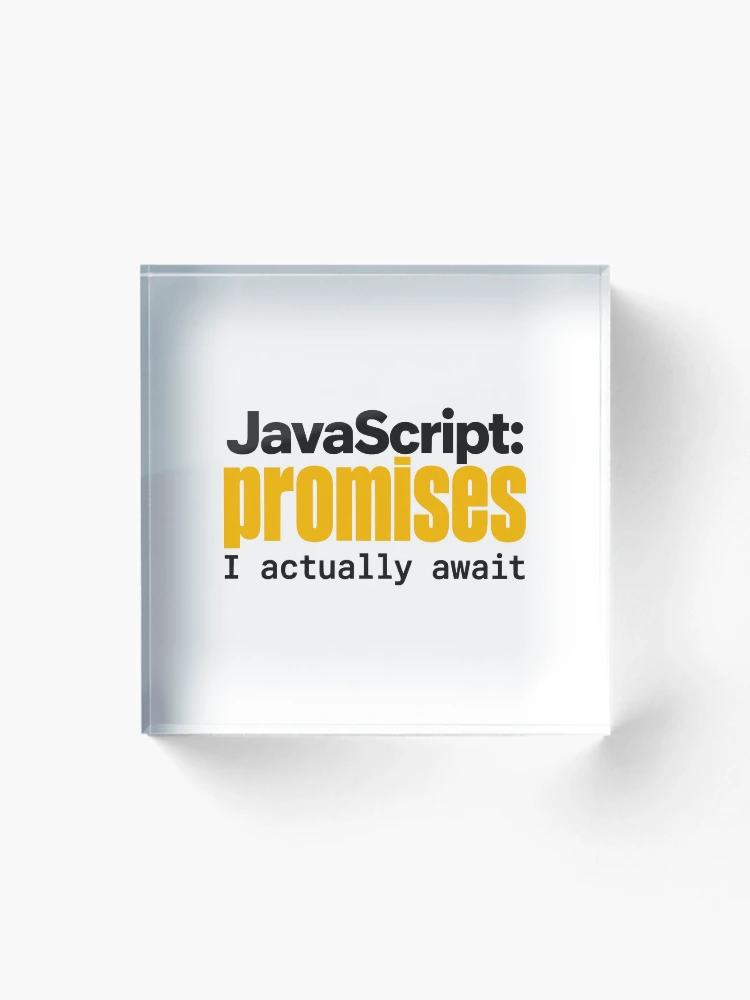 Thumbnail 1 of 5, Acrylic Block, JavaScript Promises I Actually Await Funny Coder Typography designed and sold by ThreadQuirk.