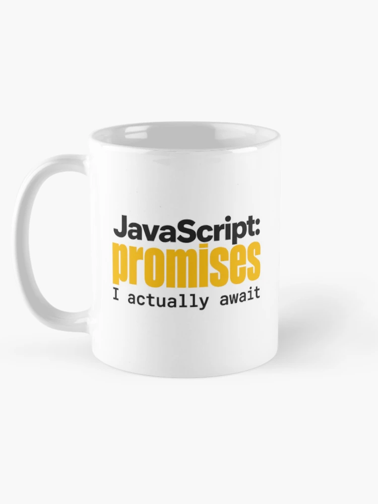 Thumbnail 5 of 6, Coffee Mug, JavaScript Promises I Actually Await Funny Coder Typography designed and sold by ThreadQuirk.