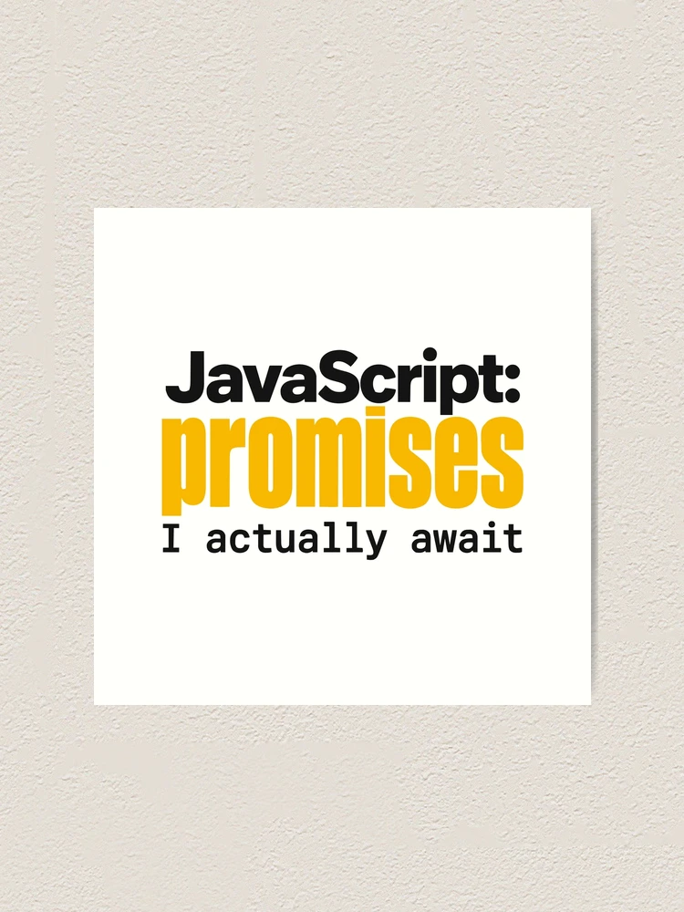 Thumbnail 1 of 3, Art Print, JavaScript Promises I Actually Await Funny Coder Typography designed and sold by ThreadQuirk.